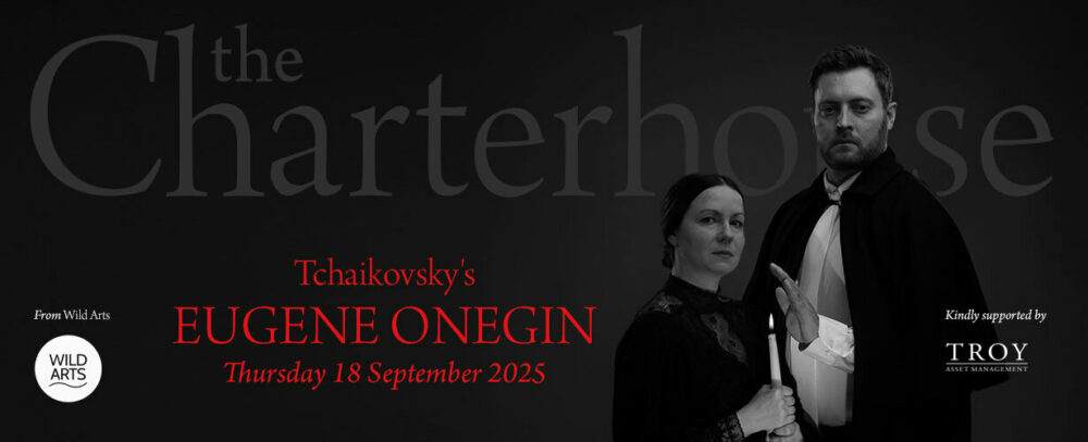 The Charterhouse and Wild Arts present Tchaikovsky’s Eugene Onegin